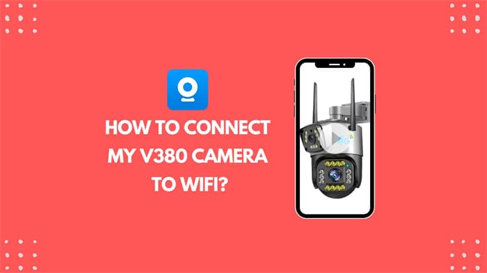 How To Connect My V380 Camera To Wifi?