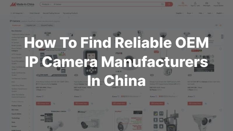 How To Find Reliable OEM IP Camera Manufacturers In China