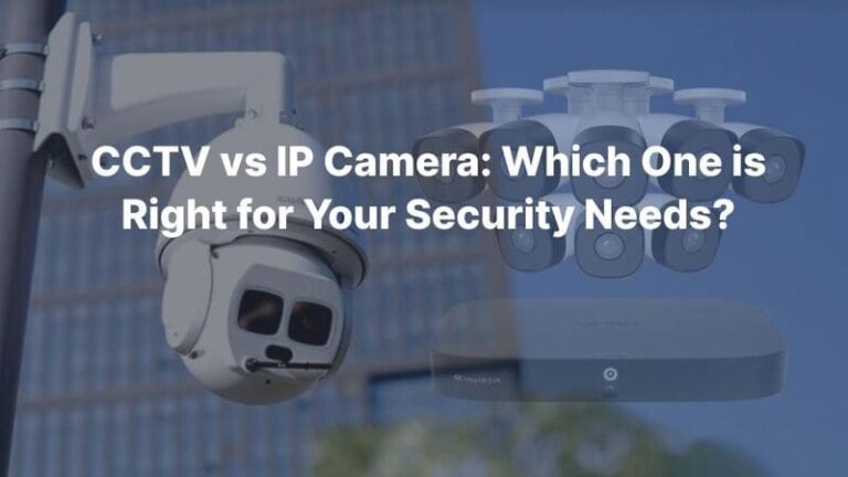 CCTV срещу IP камера: коя е подходяща за вашите нужди от сигурност