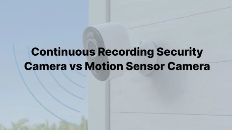 Cámara de seguridad con grabación continua vs. cámara con sensor de movimiento: Diferencias clave, ventajas y desventajas