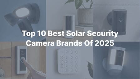 Top 10 Best Solar Security Camera Brands Of 2025