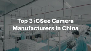 Топ-3 производителей камер iCSee в Китае